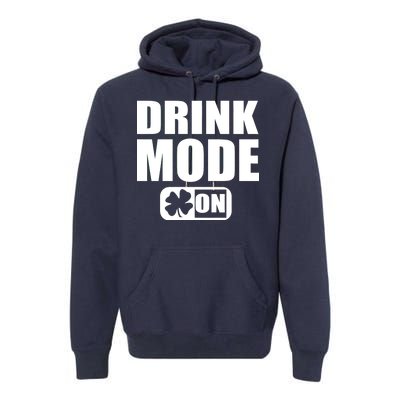 Drink Mode On Funny St. Patrick's Day Premium Hoodie