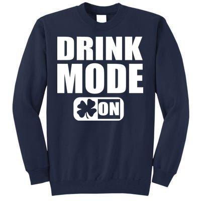 Drink Mode On Funny St. Patrick's Day Tall Sweatshirt