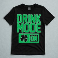 Drink Mode On Irish Clover T-Shirt
