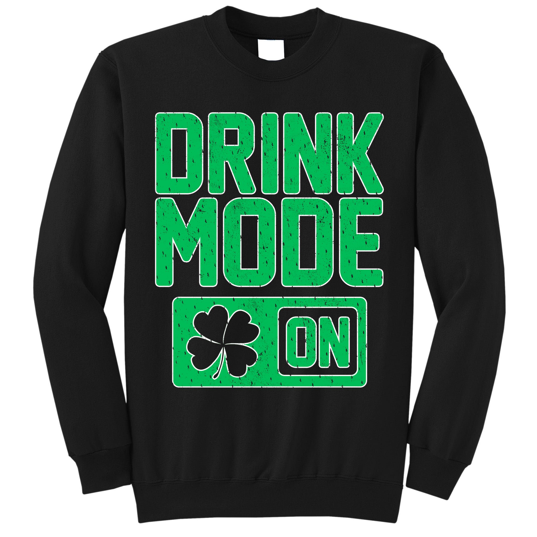 Drink Mode On Irish Clover Tall Sweatshirt