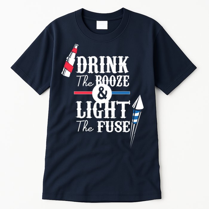 Drink The Booze Light The Fuse Tall T-Shirt