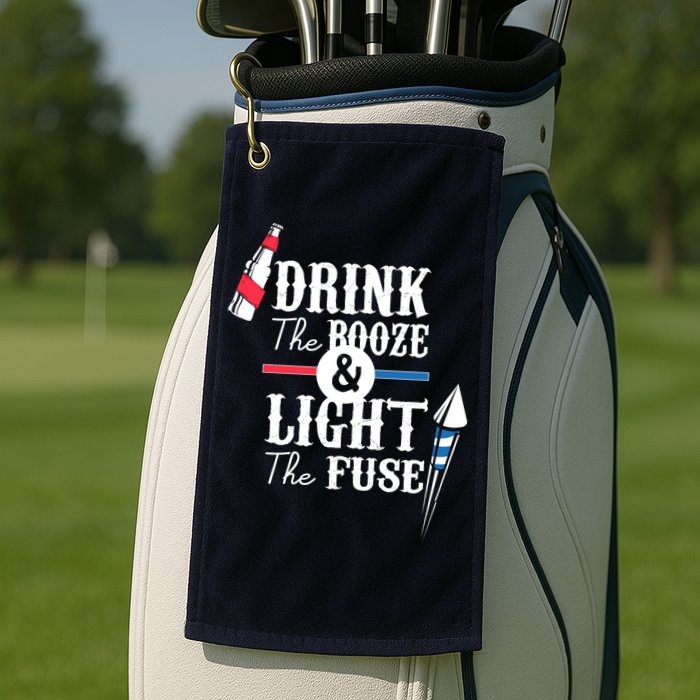 Drink The Booze Light The Fuse Golf Towel