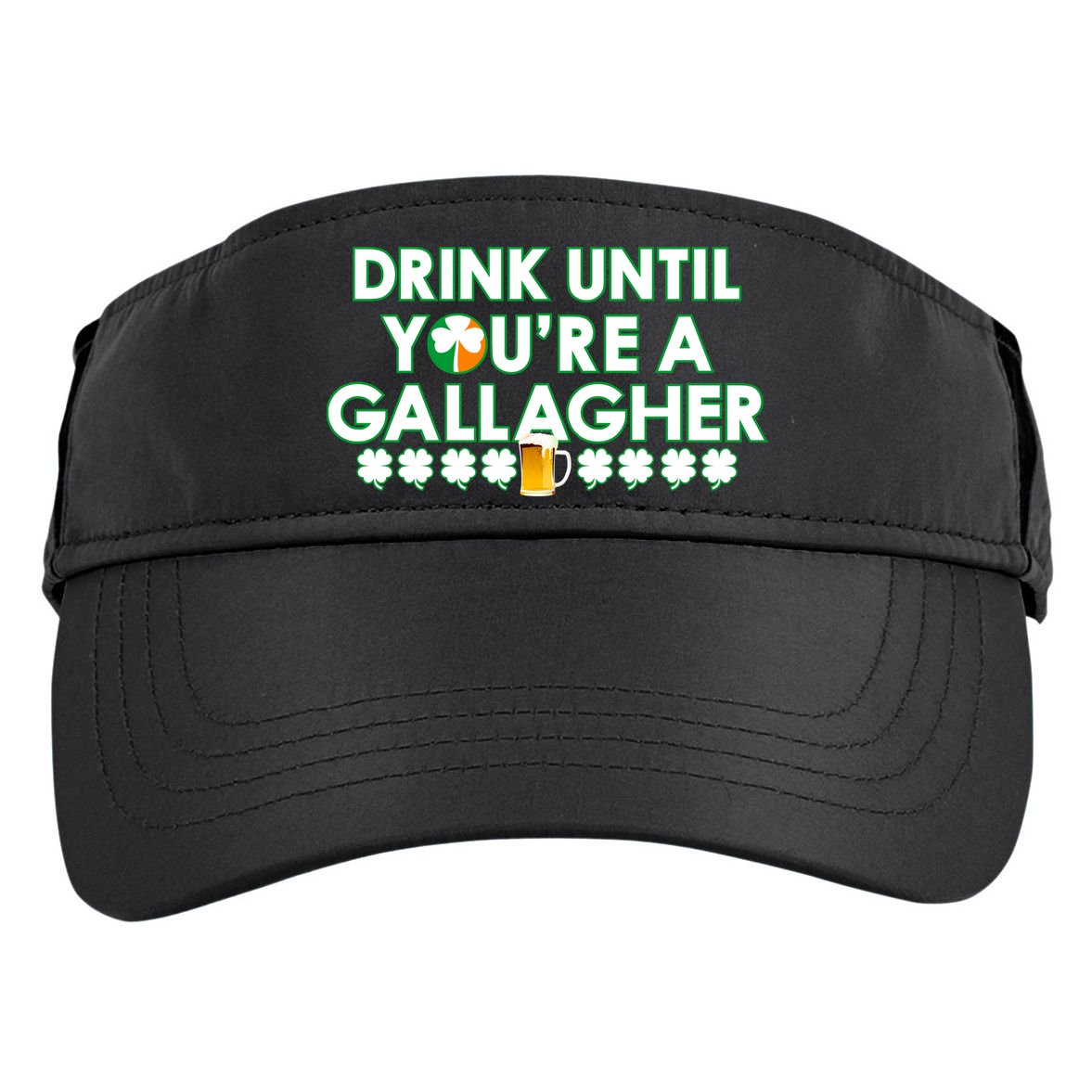 Drink Until You Are A Gallagher Funny St. Patrick's Day Adult Drive Performance Visor