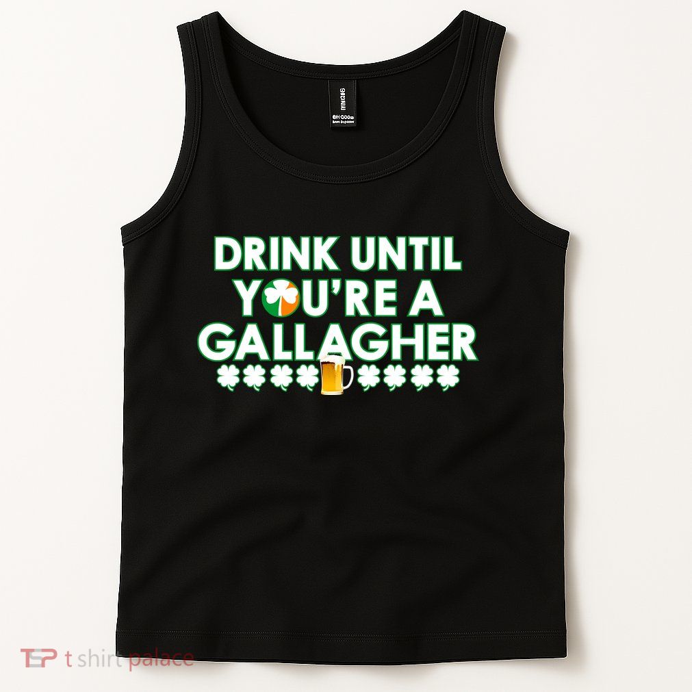Drink Until You Are A Gallagher Funny St. Patrick's Day Tank Top