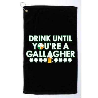 Drink Until You Are A Gallagher Funny St. Patrick's Day Platinum Collection Golf Towel