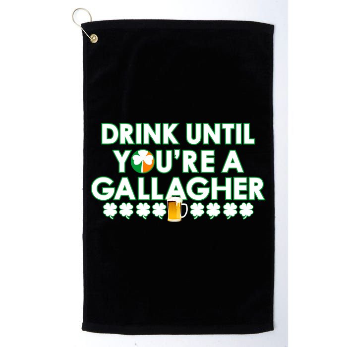 Drink Until You Are A Gallagher Funny St. Patrick's Day Golf Towel