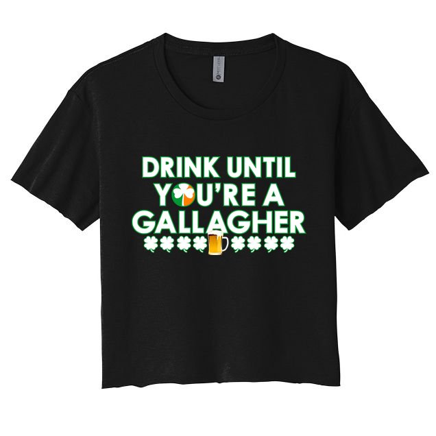 Drink Until You Are A Gallagher Funny St. Patrick's Day Crop Top