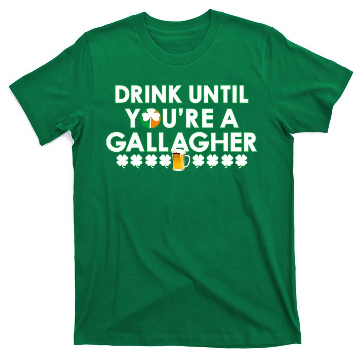 Drink Until You Are A Gallagher Funny St. Patrick's Day T-Shirt