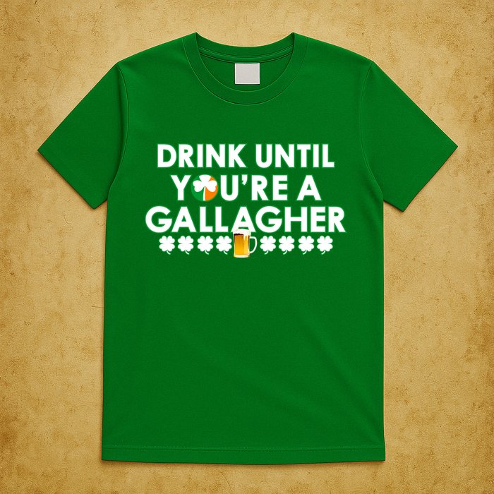 Drink Until You Are A Gallagher Funny St. Patrick's Day T-Shirt