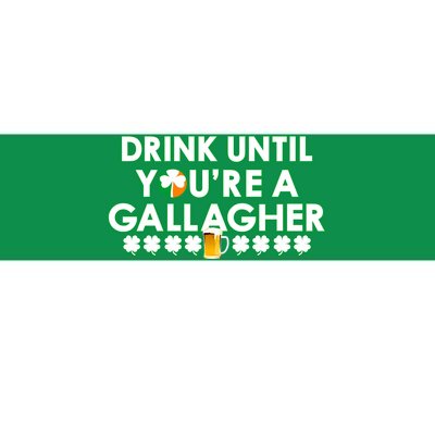 Drink Until You Are A Gallagher Funny St. Patrick's Day Bumper Sticker