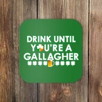 Drink Until You Are A Gallagher Funny St. Patrick's Day Coaster