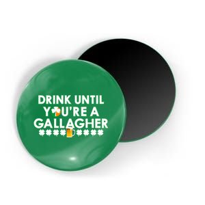 Drink Until You Are A Gallagher Funny St. Patrick's Day Magnet