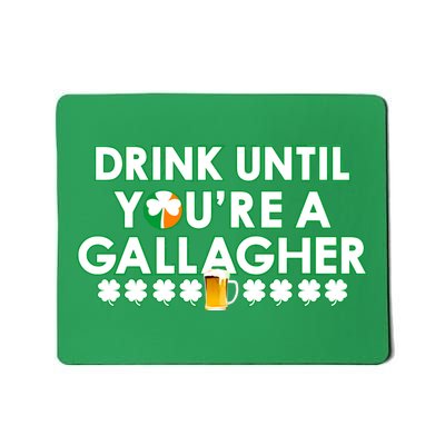 Drink Until You Are A Gallagher Funny St. Patrick's Day Mousepad