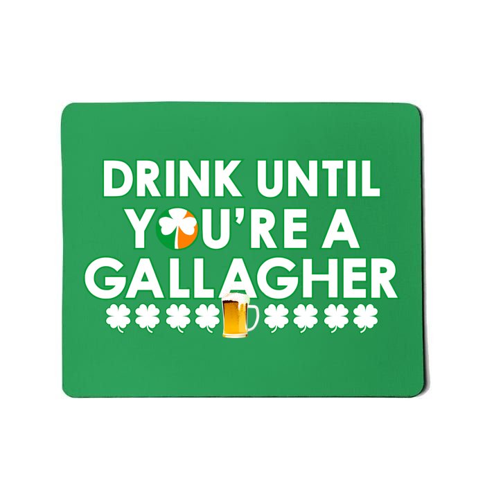 Drink Until You Are A Gallagher Funny St. Patrick's Day Mousepad