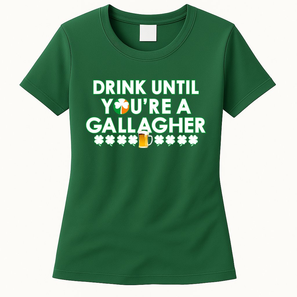 Drink Until You Are A Gallagher Funny St. Patrick's Day Womens T-Shirt