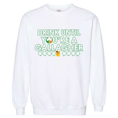 Drink Until You Are A Gallagher Funny St. Patrick's Day Garment-Dyed Sweatshirt