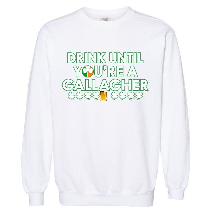Drink Until You Are A Gallagher Funny St. Patrick's Day Garment-Dyed Sweatshirt