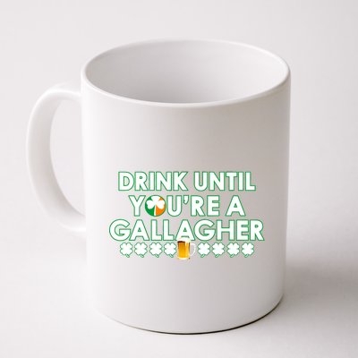 Drink Until You Are A Gallagher Funny St. Patrick's Day Coffee Mug