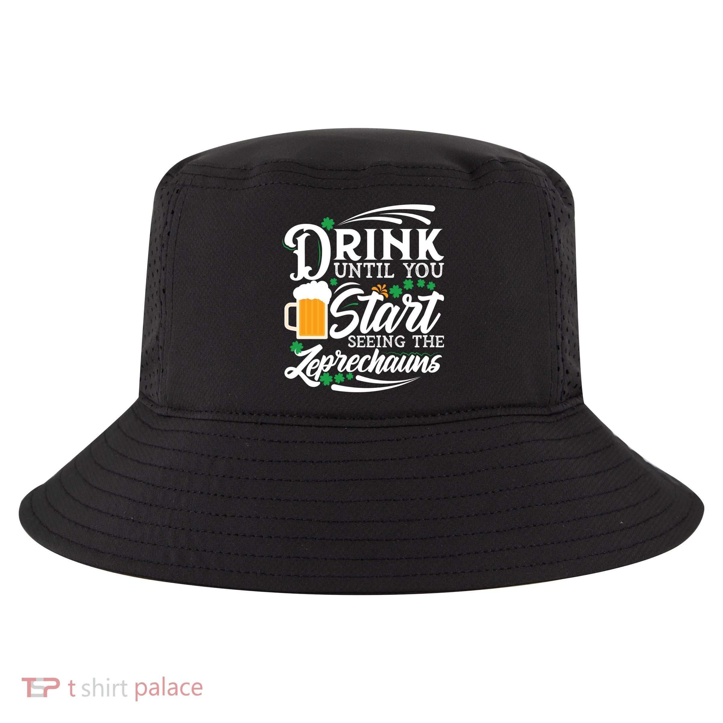 Drink Until You Start Seeing Leprechauns Cool Comfort Performance Bucket Hat