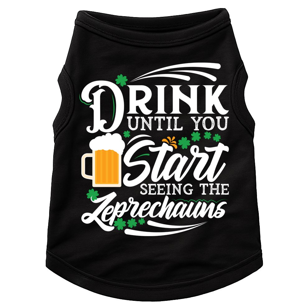 Drink Until You Start Seeing Leprechauns Doggie Tank