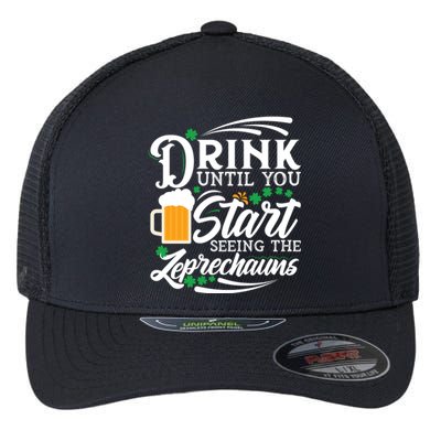 Drink Until You Start Seeing Leprechauns Flexfit Unipanel Trucker Cap