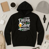 Drink Until You Start Seeing Leprechauns Hoodie