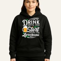 Drink Until You Start Seeing Leprechauns Hoodie