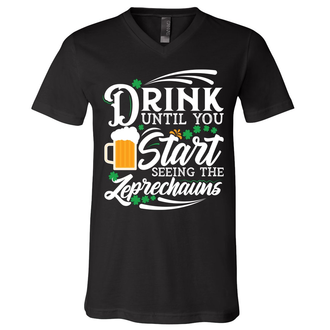 Drink Until You Start Seeing Leprechauns V-Neck T-Shirt