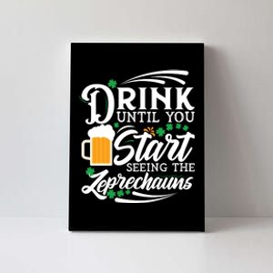 Drink Until You Start Seeing Leprechauns Canvas