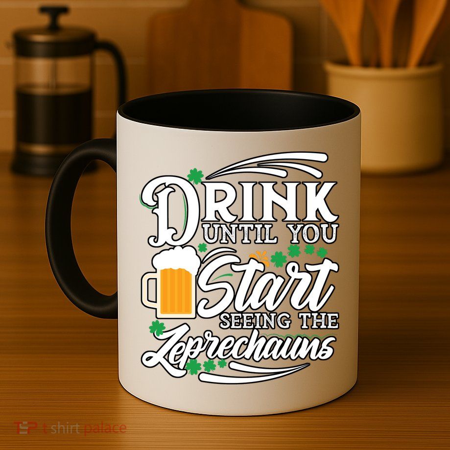 Drink Until You Start Seeing Leprechauns Mug