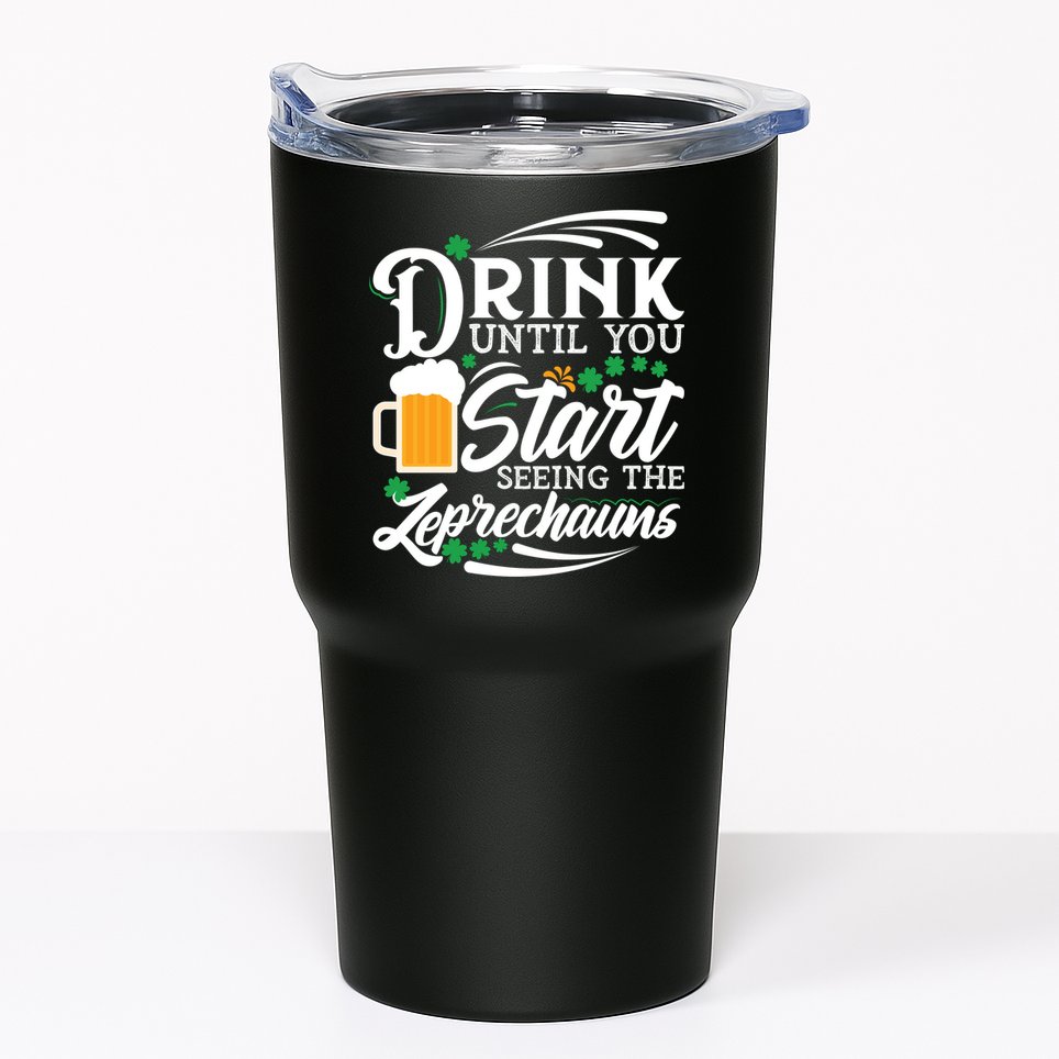 Drink Until You Start Seeing Leprechauns Tumbler