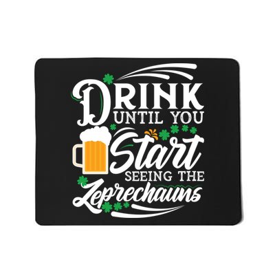 Drink Until You Start Seeing Leprechauns Mousepad