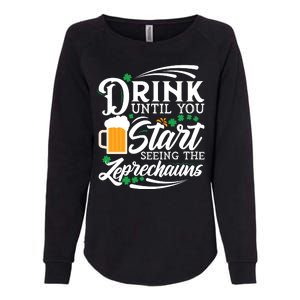 Drink Until You Start Seeing Leprechauns Womens California Wash Sweatshirt