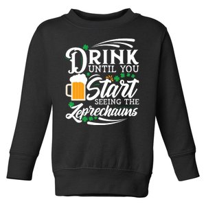 Drink Until You Start Seeing Leprechauns Toddler Sweatshirt