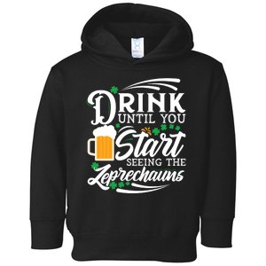 Drink Until You Start Seeing Leprechauns Toddler Hoodie