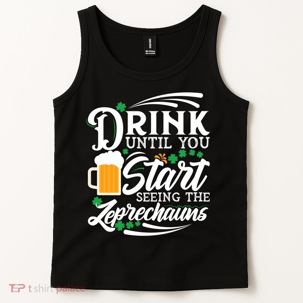 Drink Until You Start Seeing Leprechauns Tank Top