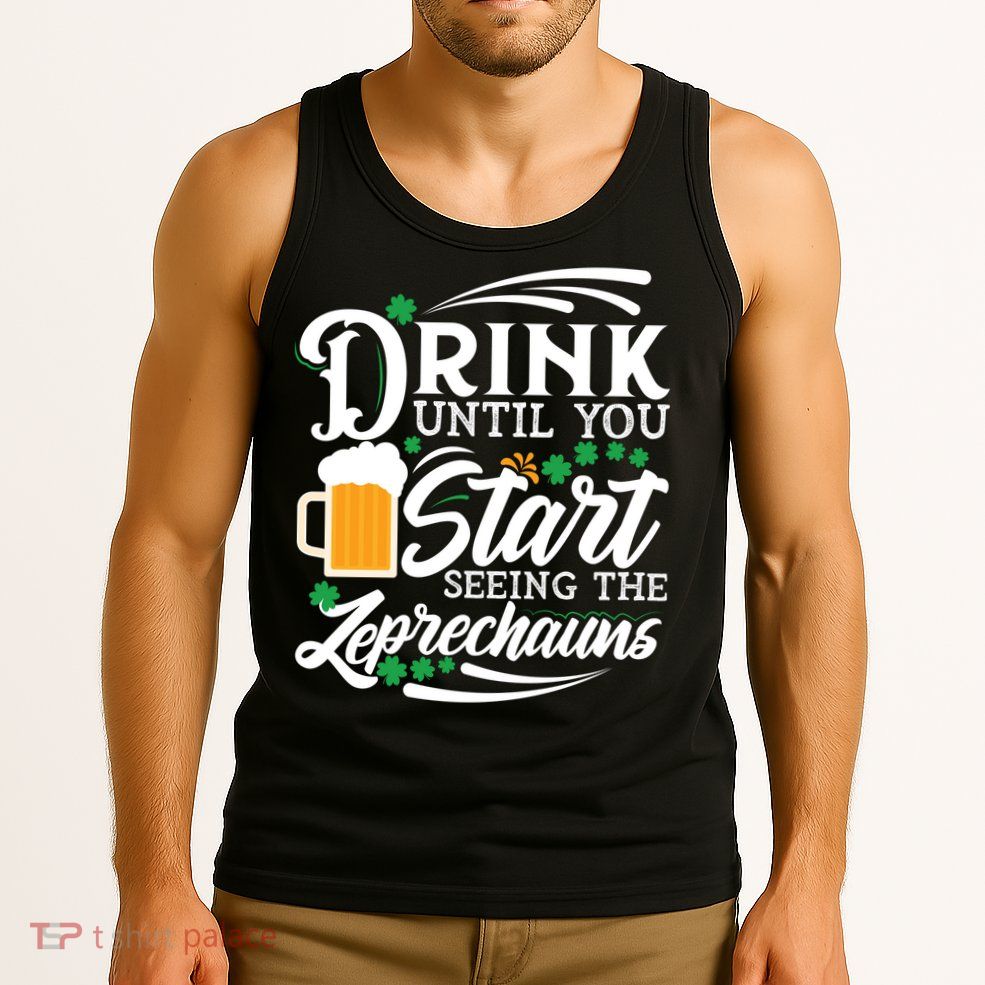 Drink Until You Start Seeing Leprechauns Tank Top