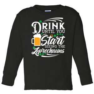 Drink Until You Start Seeing Leprechauns Toddler Long Sleeve Shirt