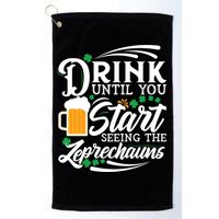 Drink Until You Start Seeing Leprechauns Golf Towel