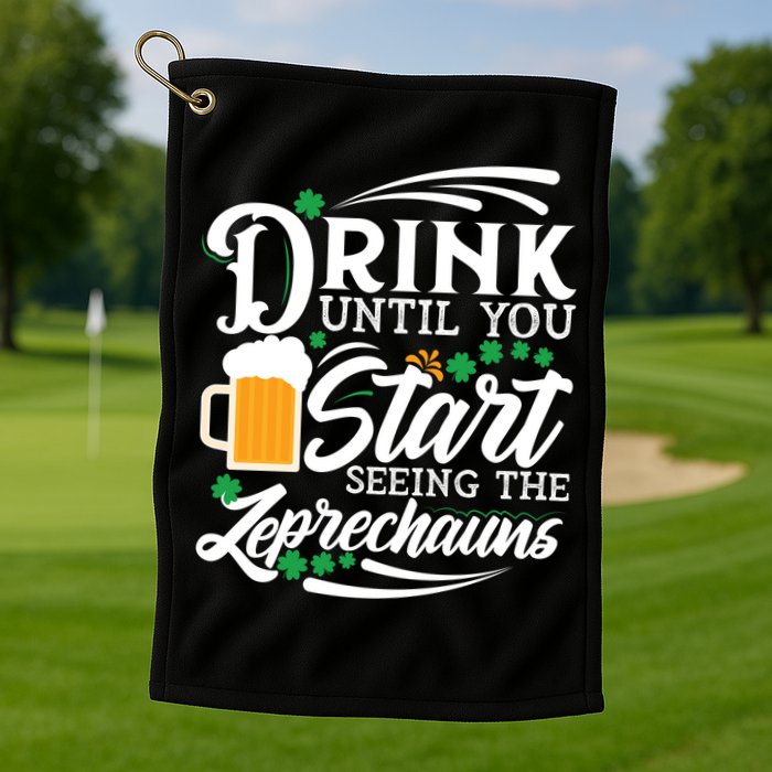 Drink Until You Start Seeing Leprechauns Golf Towel