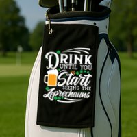 Drink Until You Start Seeing Leprechauns Golf Towel
