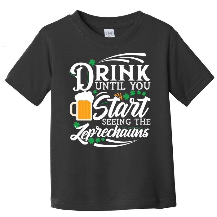 Drink Until You Start Seeing Leprechauns Toddler T-Shirt