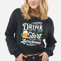 Drink Until You Start Seeing Leprechauns Cropped Pullover Crew