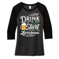 Drink Until You Start Seeing Leprechauns Women's Tri-Blend 3/4-Sleeve Raglan Shirt