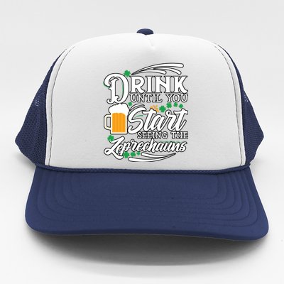 Drink Until You Start Seeing Leprechauns Trucker Hat