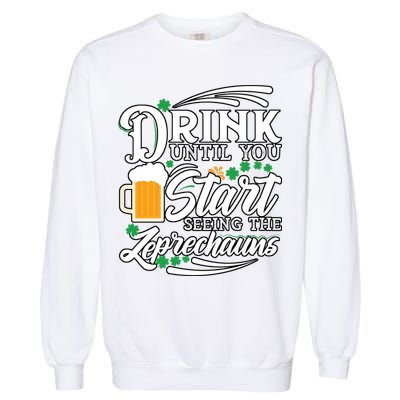 Drink Until You Start Seeing Leprechauns Garment-Dyed Sweatshirt