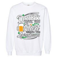Drink Until You Start Seeing Leprechauns Garment-Dyed Sweatshirt