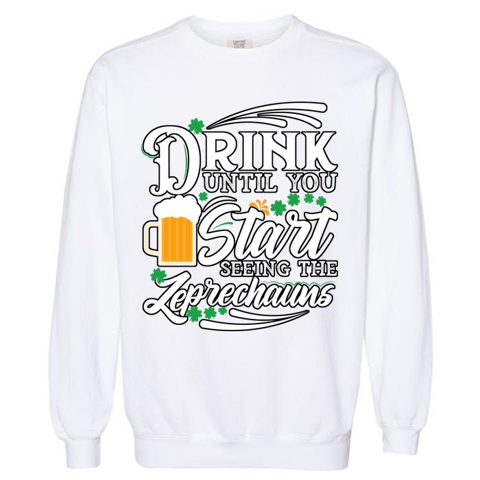 Drink Until You Start Seeing Leprechauns Garment-Dyed Sweatshirt