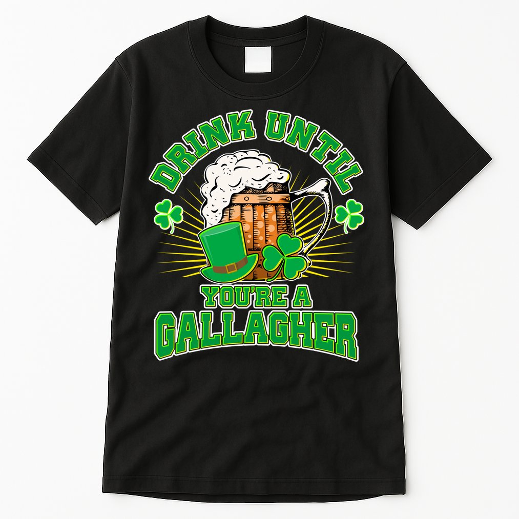Drink Until You're A Gallagher Tall T-Shirt