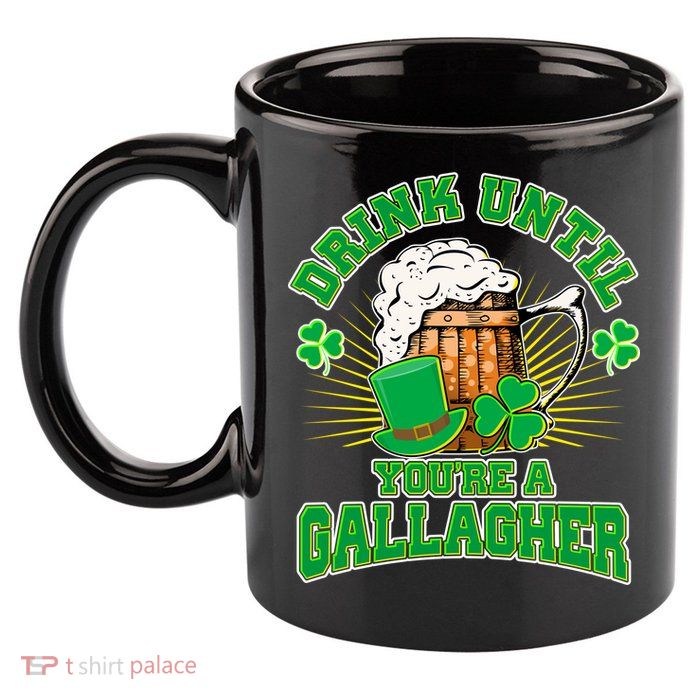 Drink Until You're A Gallagher 11oz C Handle Ceramic Mug